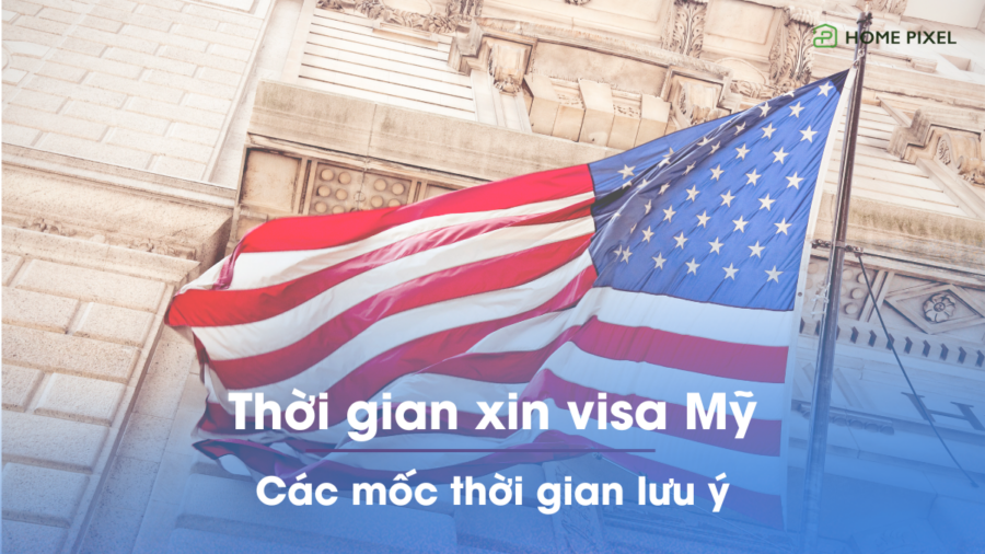 Những mốc thời gian cần lưu ý khi xin visa Mỹ